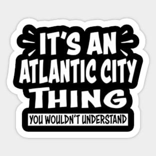 Atlc City Trip Thing You Wouldn'T Understand Sticker